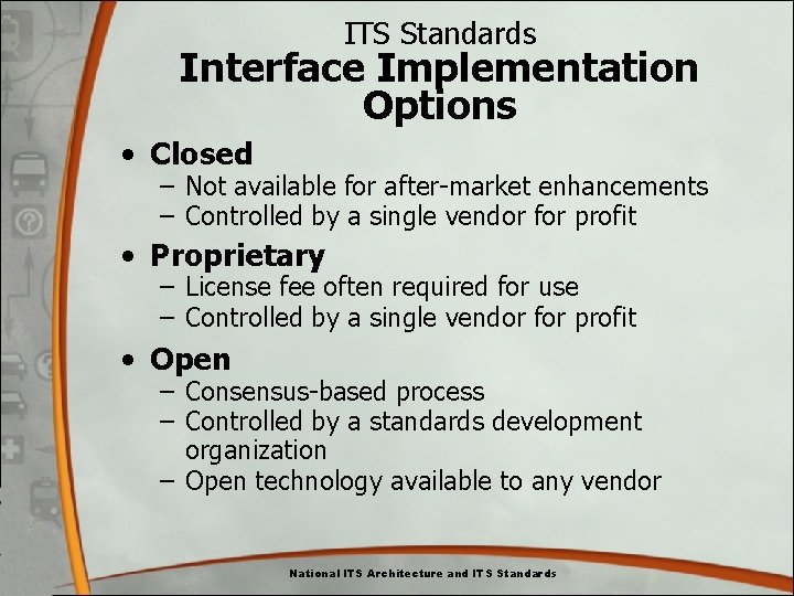 ITS Standards Interface Implementation Options • Closed – Not available for after-market enhancements – ITS Standards Interface Implementation Options • Closed – Not available for after-market enhancements –