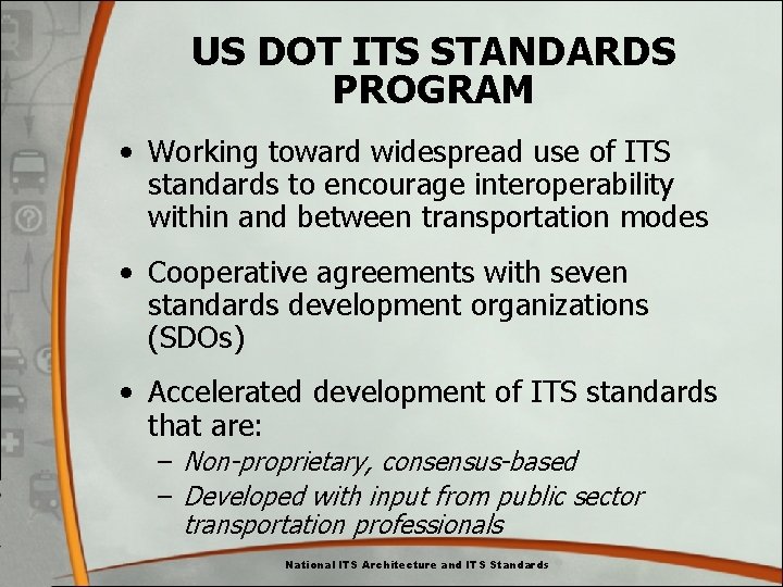 US DOT ITS STANDARDS PROGRAM • Working toward widespread use of ITS standards to US DOT ITS STANDARDS PROGRAM • Working toward widespread use of ITS standards to