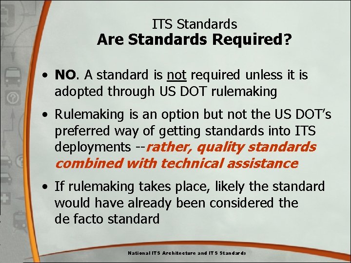 ITS Standards Are Standards Required? • NO. A standard is not required unless it ITS Standards Are Standards Required? • NO. A standard is not required unless it