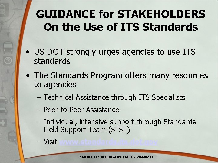 GUIDANCE for STAKEHOLDERS On the Use of ITS Standards • US DOT strongly urges GUIDANCE for STAKEHOLDERS On the Use of ITS Standards • US DOT strongly urges