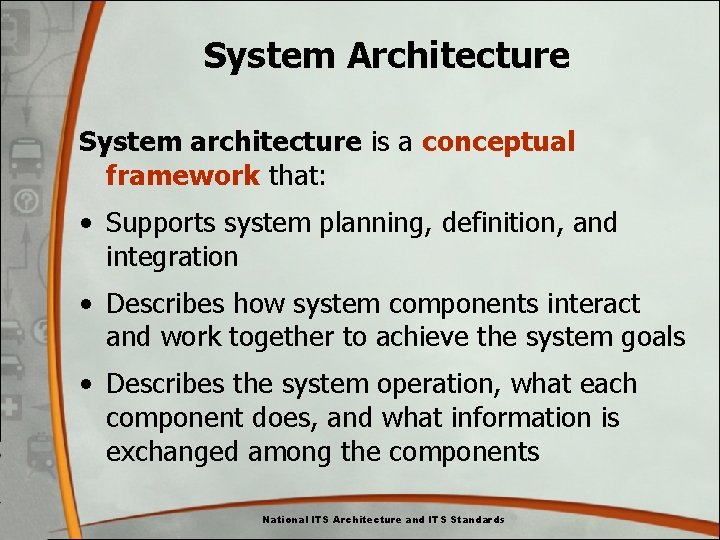 System Architecture System architecture is a conceptual framework that: • Supports system planning, definition, System Architecture System architecture is a conceptual framework that: • Supports system planning, definition,