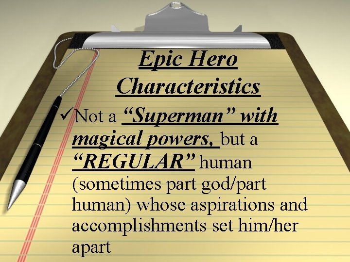 Epic Hero Characteristics üNot a “Superman” with magical powers, but a “REGULAR” human (sometimes