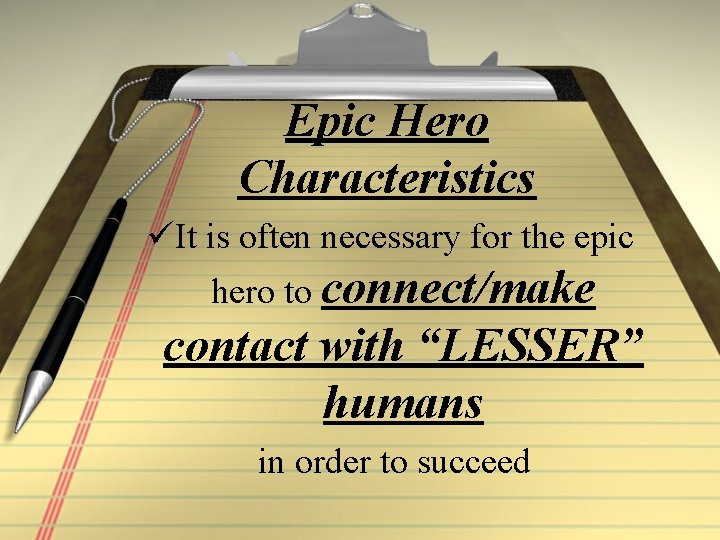 Epic Hero Characteristics üIt is often necessary for the epic hero to connect/make contact