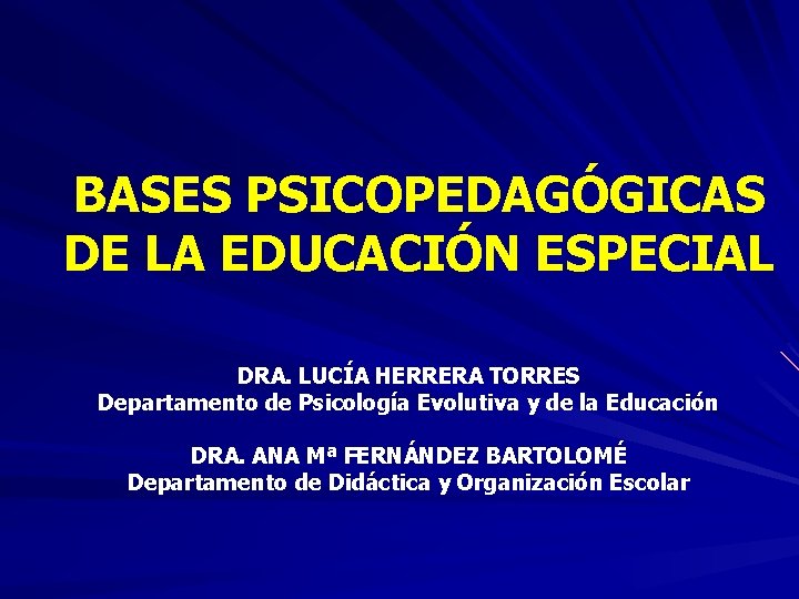 BASES PSICOPEDAGÓGICAS DE LA EDUCACIÓN ESPECIAL DRA. LUCÍA HERRERA TORRES Departamento de Psicología Evolutiva