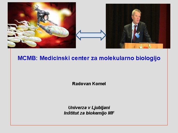 MCMB: Medicinski center za molekularno biologijo Radovan Komel Univerza v Ljubljani Inštitut za biokemijo