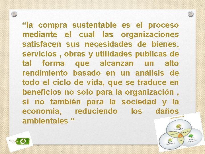 “la compra sustentable es el proceso mediante el cual las organizaciones satisfacen sus necesidades