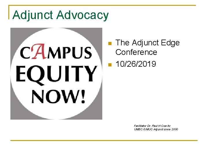 Adjunct Advocacy n n The Adjunct Edge Conference 10/26/2019 Facilitator Dr. Paul H Comitz