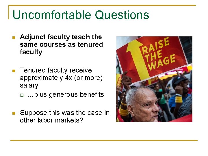Uncomfortable Questions n Adjunct faculty teach the same courses as tenured faculty n Tenured