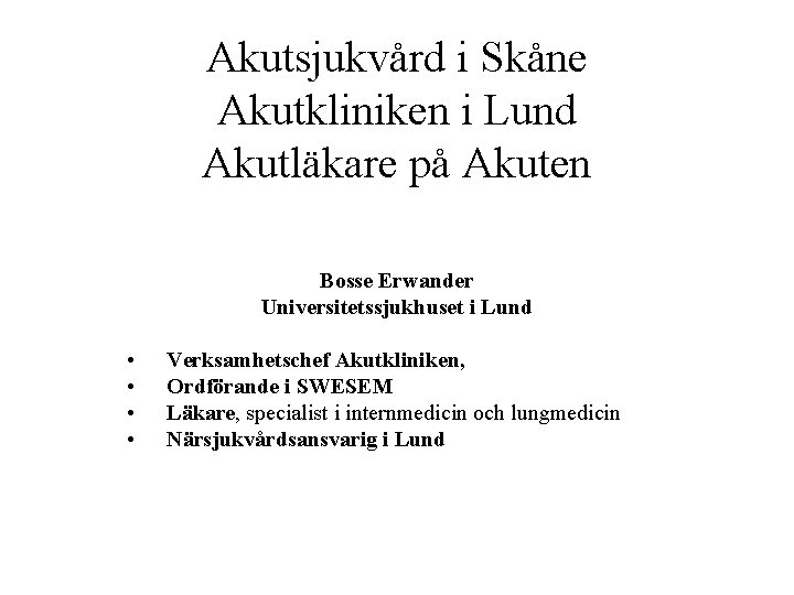 Akutsjukvård i Skåne Akutkliniken i Lund Akutläkare på Akuten Bosse Erwander Universitetssjukhuset i Lund