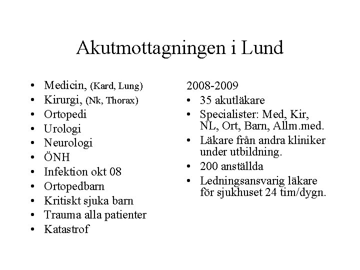 Akutmottagningen i Lund • • • Medicin, (Kard, Lung) Kirurgi, (Nk, Thorax) Ortopedi Urologi