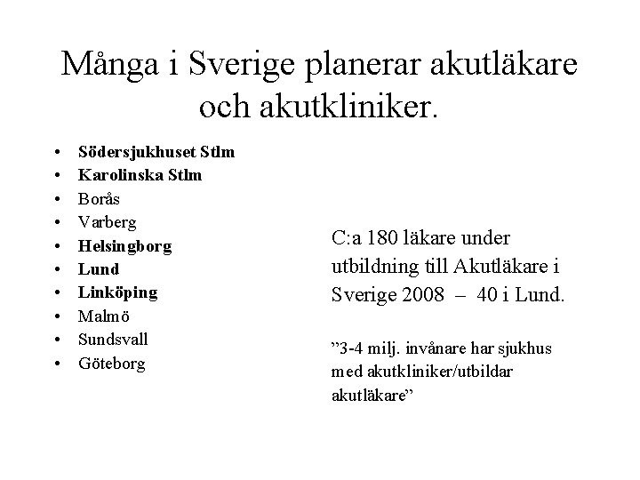 Många i Sverige planerar akutläkare och akutkliniker. • • • Södersjukhuset Stlm Karolinska Stlm