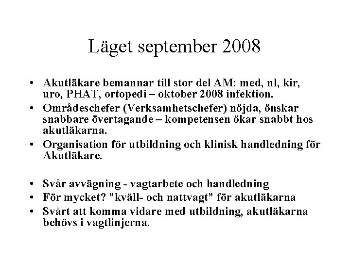 Läget september 2008 • Akutläkare bemannar till stor del AM: med, nl, kir, uro,