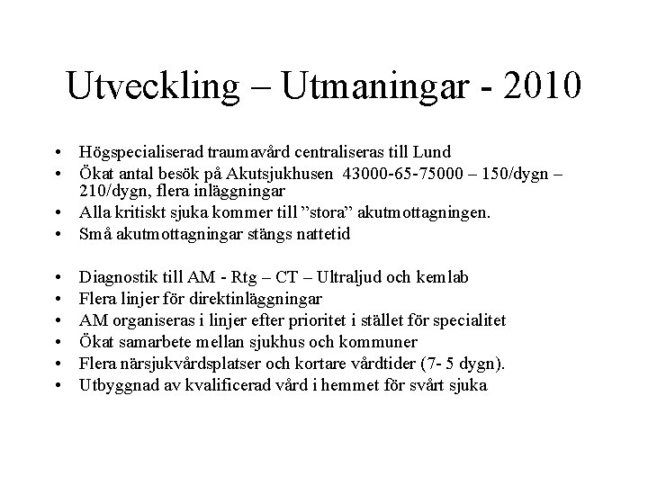 Utveckling – Utmaningar - 2010 • Högspecialiserad traumavård centraliseras till Lund • Ökat antal