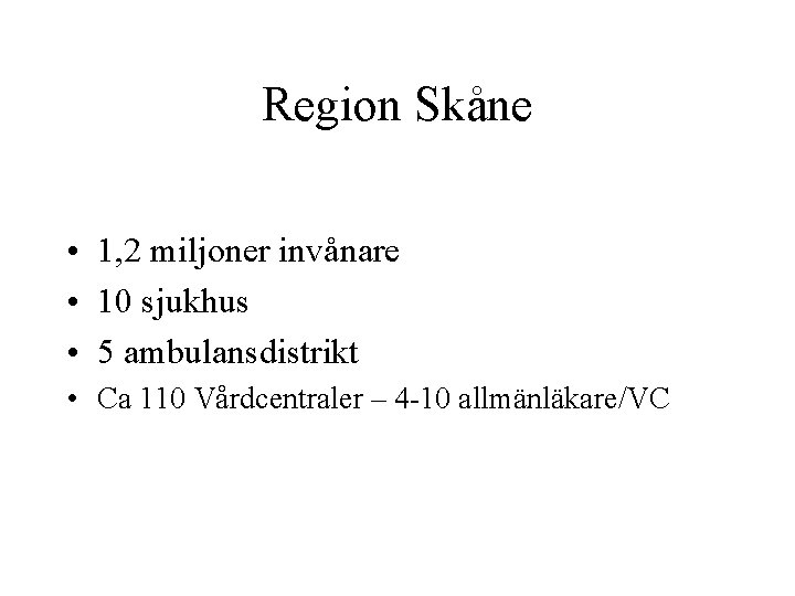 Region Skåne • 1, 2 miljoner invånare • 10 sjukhus • 5 ambulansdistrikt •