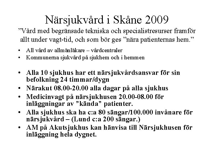 Närsjukvård i Skåne 2009 ”Vård med begränsade tekniska och specialistresurser framför allt under vagt-tid,