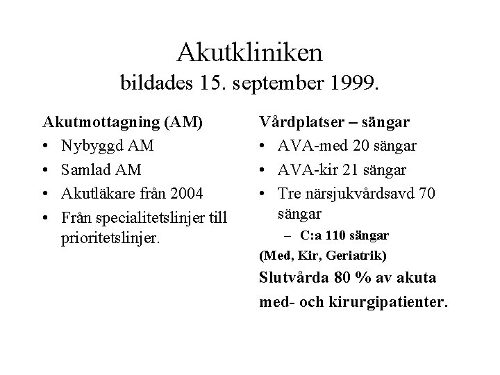 Akutkliniken bildades 15. september 1999. Akutmottagning (AM) • Nybyggd AM • Samlad AM •