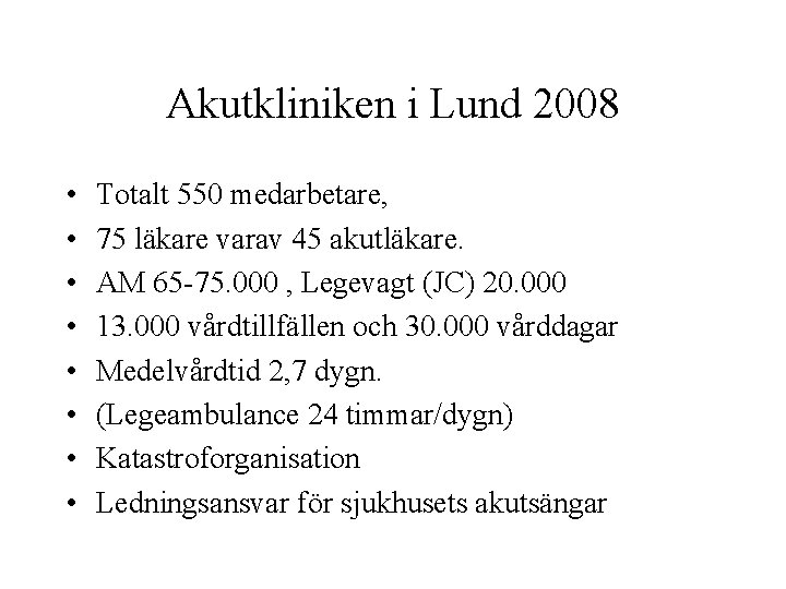 Akutkliniken i Lund 2008 • • Totalt 550 medarbetare, 75 läkare varav 45 akutläkare.