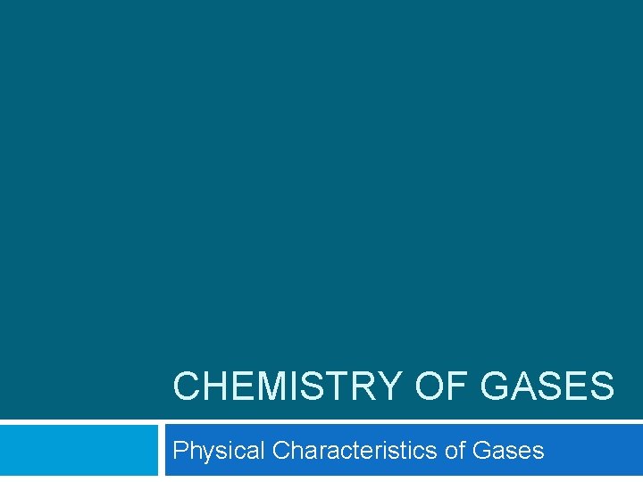 CHEMISTRY OF GASES Physical Characteristics of Gases 