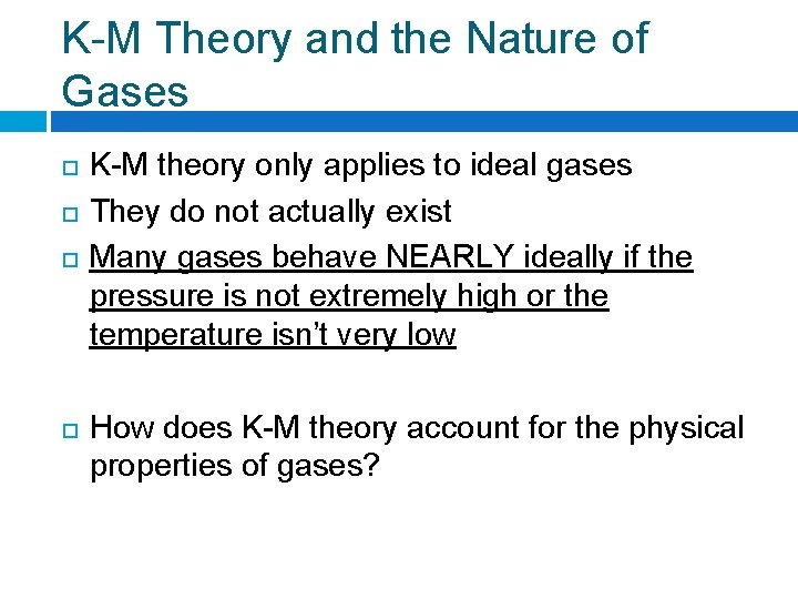 K-M Theory and the Nature of Gases K-M theory only applies to ideal gases