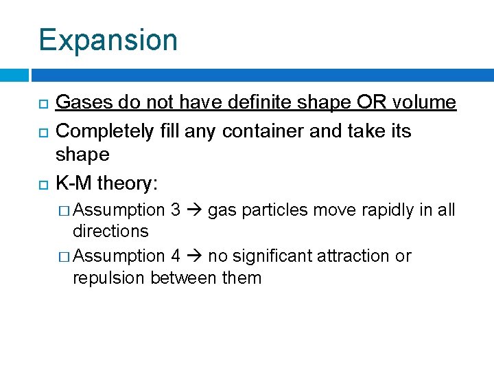 Expansion Gases do not have definite shape OR volume Completely fill any container and