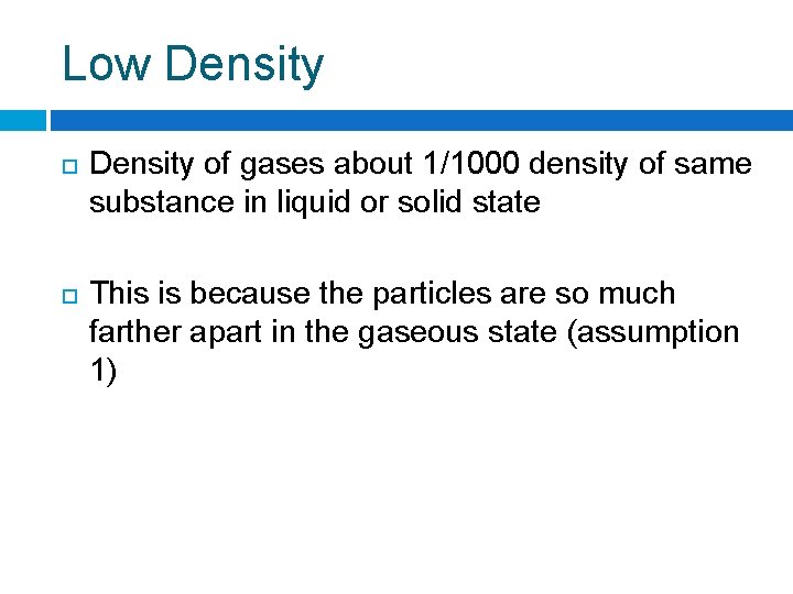 Low Density of gases about 1/1000 density of same substance in liquid or solid