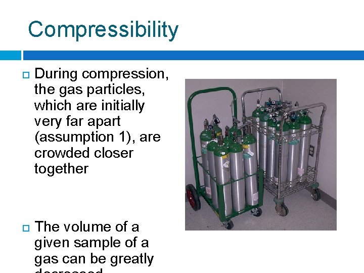 Compressibility During compression, the gas particles, which are initially very far apart (assumption 1),