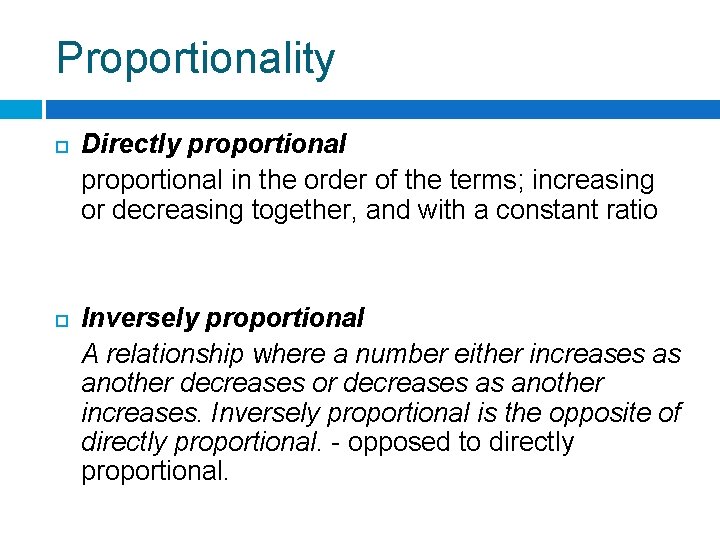 Proportionality Directly proportional in the order of the terms; increasing or decreasing together, and