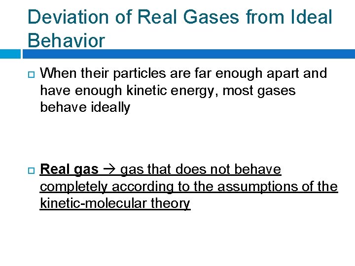 Deviation of Real Gases from Ideal Behavior When their particles are far enough apart