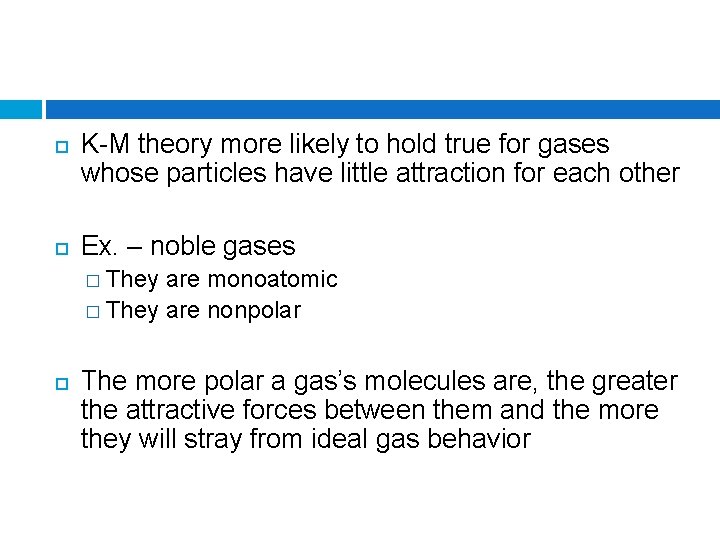  K-M theory more likely to hold true for gases whose particles have little