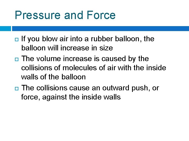 Pressure and Force If you blow air into a rubber balloon, the balloon will