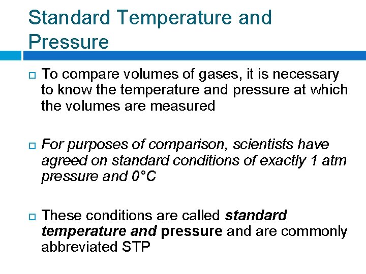 Standard Temperature and Pressure To compare volumes of gases, it is necessary to know