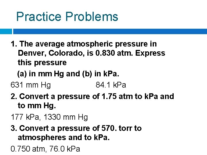 Practice Problems 1. The average atmospheric pressure in Denver, Colorado, is 0. 830 atm.