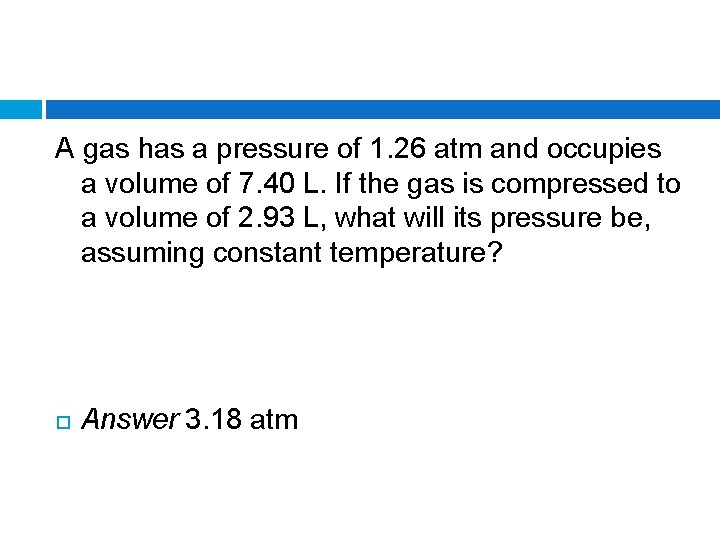 A gas has a pressure of 1. 26 atm and occupies a volume of