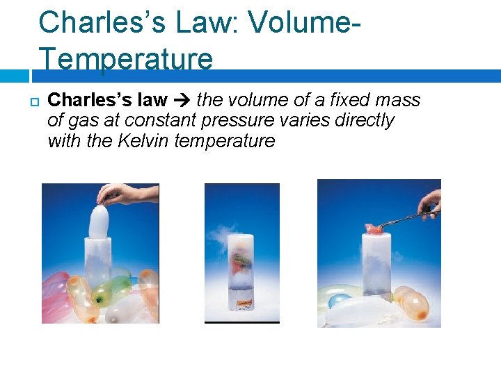 Charles’s Law: Volume. Temperature Charles’s law the volume of a fixed mass of gas