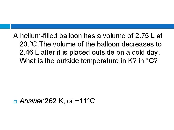 A helium-filled balloon has a volume of 2. 75 L at 20. °C. The