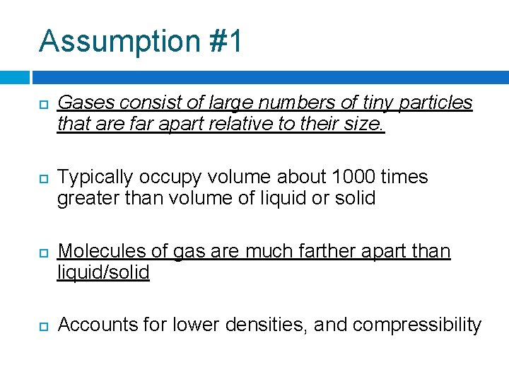 Assumption #1 Gases consist of large numbers of tiny particles that are far apart