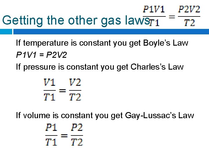 Getting the other gas laws If temperature is constant you get Boyle’s Law P