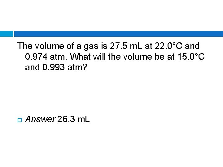 The volume of a gas is 27. 5 m. L at 22. 0°C and