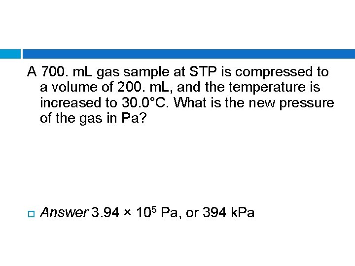 A 700. m. L gas sample at STP is compressed to a volume of