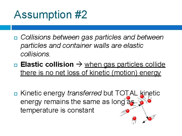 Assumption #2 Collisions between gas particles and between particles and container walls are elastic