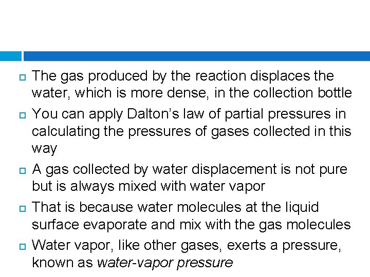  The gas produced by the reaction displaces the water, which is more dense,