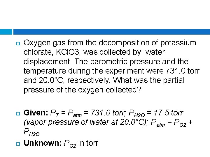  Oxygen gas from the decomposition of potassium chlorate, KCl. O 3, was collected