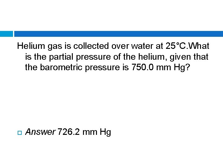 Helium gas is collected over water at 25°C. What is the partial pressure of