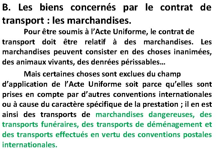 B. Les biens concernés par le contrat de transport : les marchandises. Pour être B. Les biens concernés par le contrat de transport : les marchandises. Pour être