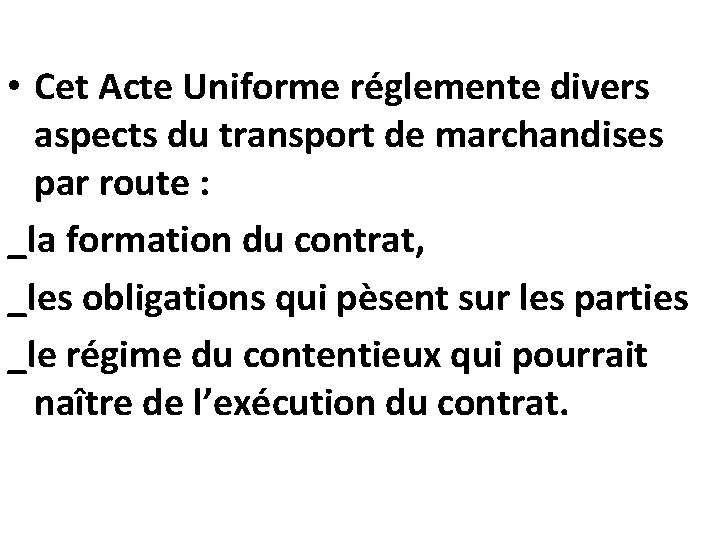 • Cet Acte Uniforme réglemente divers aspects du transport de marchandises par route • Cet Acte Uniforme réglemente divers aspects du transport de marchandises par route