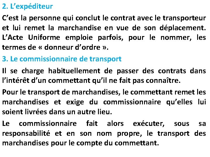 2. L’expéditeur C’est la personne qui conclut le contrat avec le transporteur et lui 2. L’expéditeur C’est la personne qui conclut le contrat avec le transporteur et lui
