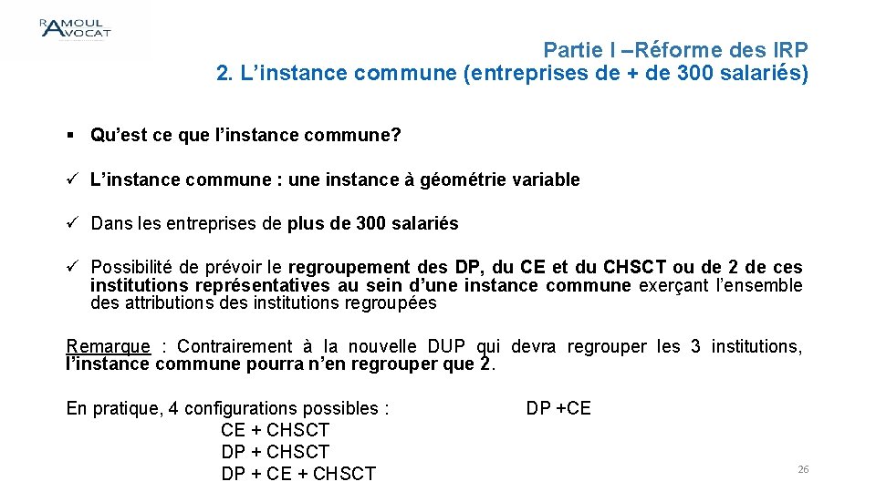 Partie I –Réforme des IRP 2. L’instance commune (entreprises de + de 300 salariés)