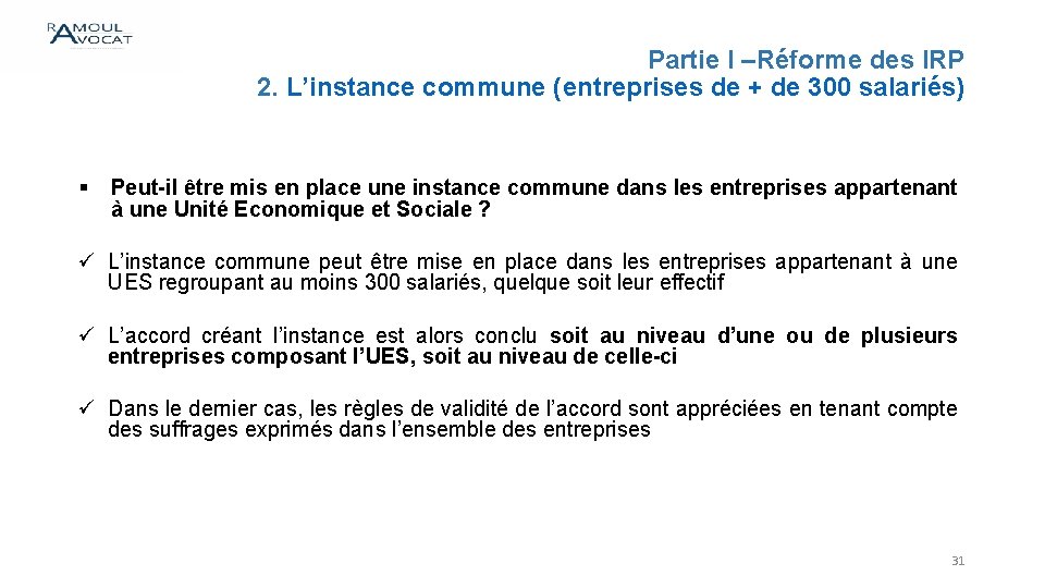 Partie I –Réforme des IRP 2. L’instance commune (entreprises de + de 300 salariés)