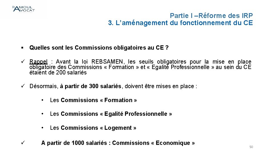 Partie I –Réforme des IRP 3. L’aménagement du fonctionnement du CE § Quelles sont