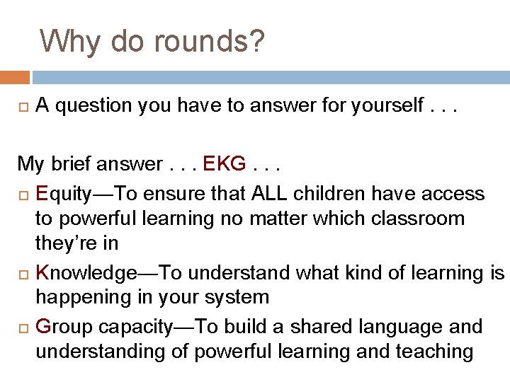 Why do rounds? A question you have to answer for yourself. . . My